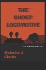 Malcolm Clarke - The Ghost Locomotive: A Jack Henderson Adventure