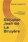 Gloria Lauzanne - Estudiar Jean de la Bruyère: Análisis de Los Caracteres Principales de la Bruyère
