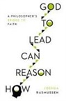 Joshua Rasmussen - How Reason Can Lead to God
