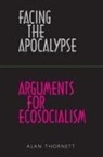 Alan Thornett - Facing the Apocalypse - Arguments for Ecosocialism