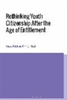 Dr Rosalyn (Deakin University Black, Rosalyn Black, Rosalyn (Deakin University Black, Dr Lucas (Monash University Walsh, Lucas Walsh, Lucas (Monash University Walsh - Rethinking Youth Citizenship After the Age of Entitlement