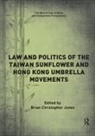 Brian Jones, Brian Christopher Jones, Brian Jones, Brian Christopher Jones - Law and Politics of the Taiwan Sunflower and Hong Kong Umbrella