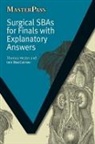 Thomas Hester, Iain MacGarrow, MacGarrow Iain - Surgical SBAs for Finals with Explanatory Answers