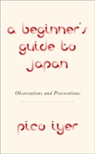 Pico Iyer - A Beginner's Guide to Japan