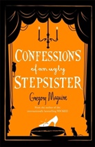 Gregory Maguire - Confessions of an Ugly Stepsister