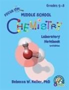 Rebecca W. Keller, Rebecca W. Keller Ph. D. - Focus on Middle School Chemistry Laboratory Notebook 3rd Edition
