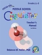 Rebecca W. Keller, Rebecca W. Keller Ph. D. - Focus on Middle School Chemistry Teacher's Manual 3rd Edition