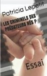 Patricia Lepetit - Les Criminels Des Prédateurs Nés ?: Essai
