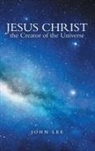 John Lee - Jesus Christ the Creator of the Universe