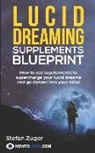 Stefan Z - Lucid Dreaming Supplements Blueprint: How to Use Natural Supplements to Supercharge Your Lucid Dreams