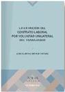 José Gustavo Quirós Hidalgo - La extinción del contrato laboral por voluntad unilateral del trabajador