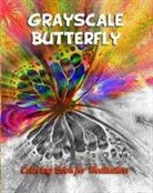 Arika Williams - Grayscale Butterfly Coloring Book for Meditation: Grayscale Coloring Book for Adults and All Ages Who Love Challenge with Coloring in Gray Images
