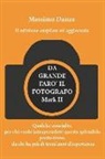 Massimo Danza - Da Grande Faro' Il Fotografo: Qualche Consiglio Per Chi Vuole Fare Di Questa Passione Una Professione, Da Chi Ha Più Di Trent'anni d'Esperienza
