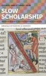 Chris Jones, Catherine E. Karkov, James Paz, Andrew Prescott, Heather Pulliam, Catherine E Karkov... - Slow Scholarship