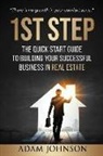 Adam Johnson, Asury Johnson - 1st Step: The Quick Start Guide to Building Your Successful Business in Real Estate
