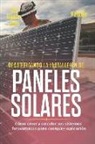 Alan Adrian Delfin Cota, Karl Franklin - Decodificando La Instalación Paneles Solares 1a Edición: Cómo Crear Y Calcular Sus Sistemas Fotovoltaicos Para Cualquier Aplicación
