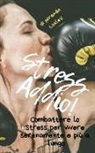 Miranda Loxley - Stress Addio!: Combattere Lo Stress Per Vivere Serenamente E Più a Lungo