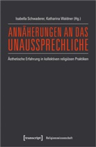 Isabella Schwaderer, Waldner, Katharina Waldner - Annäherungen an das Unaussprechliche
