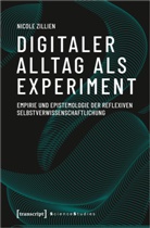 Nicole Zillien - Digitaler Alltag als Experiment