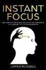 James Russell - Instant Focus: Beginner's Comprehensive Guide to Sharpen Your Instant Focusing Power for Maximum Productivity