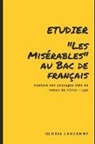 Gloria Lauzanne - Etudier le roman "Les Misérables" au Bac de français: Analyse des passages du roman de Hugo indispensables pour le Bac
