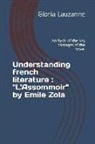 Gloria Lauzanne - Understanding french literature: "L'Assommoir" by Emile Zola: Analysis of the key passages of the novel