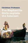Christiane Frohmann - Pre-Raphaelite Girls Explain the Internet