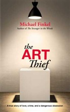 Michael Finkel, Finkel Michael, MICHAEL FINKEL - The Art Thief