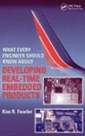 Fowler, Kim R. Fowler, Kim R. (Consultant Fowler, Fowler Kim R. - What Every Engineer Should Know About Developing Real Time Embedded