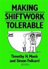 S. Folkard, Simon Folkard, Folkard Simon, Monk, T H Monk, T H Folkard Monk... - Making Shiftwork Tolerable