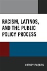 Henry Flores - Racism, Latinos, and the Public Policy Process