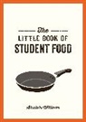 Williams, Alastair Williams, Williams Alastair - The Little Book of Student Food