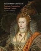 Matthew Dimmock - Elizabethan Globalism: England, China and the Rainbow Portrait