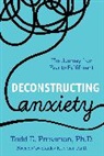Todd Pressman, Todd E. Pressman, Pressman Todd E. - Deconstructing Anxiety
