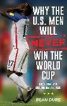 Beau Dure, Dure Beau - Why the U.s. Men Will Never Win the World Cup