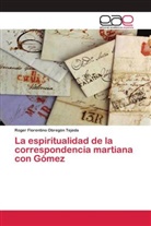 Roger Florentino Obregón Tejeda - La espiritualidad de la correspondencia martiana con Gómez