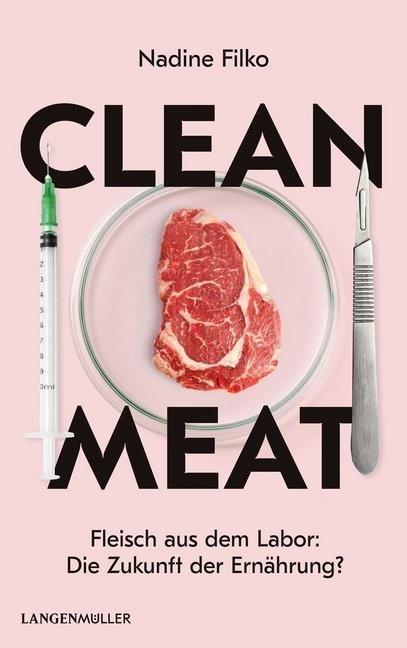 Nadine Filko, Nadine Meya - Clean Meat - Fleisch aus dem Labor - Die Zukunft der Ernährung?
