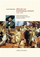 Jacek Wijaczka, Brandenburg-Preußen Museum - Albrecht von Brandenburg-Ansbach (1490-1568)