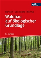 Norbert Bartsch, Norbert (Dr. Bartsch, Norbert (Dr.) Bartsch, Burghard von Lüpke, Ernst Röhrig, Burg von Lüpke... - Waldbau auf ökologischer Grundlage
