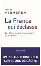 Pierre Vermeren - La France qui déclasse : les gilets jaunes, une jacquerie au XXIe siècle