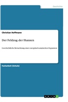 Christian Hoffmann - Der Feldzug der Hunnen