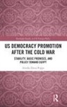 Annika Elena Poppe - Us Democracy Promotion After the Cold War