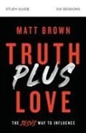 Matt Brown - Truth Plus Love Bible Study Guide