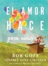 Bob Goff, Lindsey Goff Viducich - El amor hace para niños