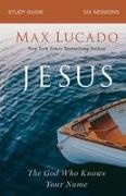 Max Lucado - Jesus Study Guide The God Who Knows Your Name