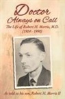 Robert H. Morris - Doctor Always On Call