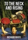 Richard White - To The Neck and Rising