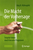 Jörg Kühnapfel, Jörg B Kühnapfel, Jörg B. Kühnapfel - Die Macht der Vorhersage