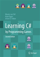 Arja Egges, Arjan Egges, Jeroen D Fokker, Jeroen D. Fokker, Wouter va Toll, Wouter van Toll... - Learning C# by Programming Games