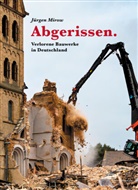 Jürgen Mirow - Abgerissen. Verlorene Bauwerke in Deutschland